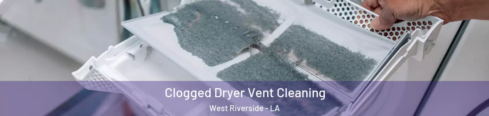 Clogged Dryer Vent Cleaning West Riverside - LA