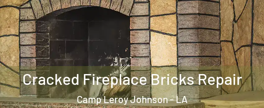 Cracked Fireplace Bricks Repair Camp Leroy Johnson - LA