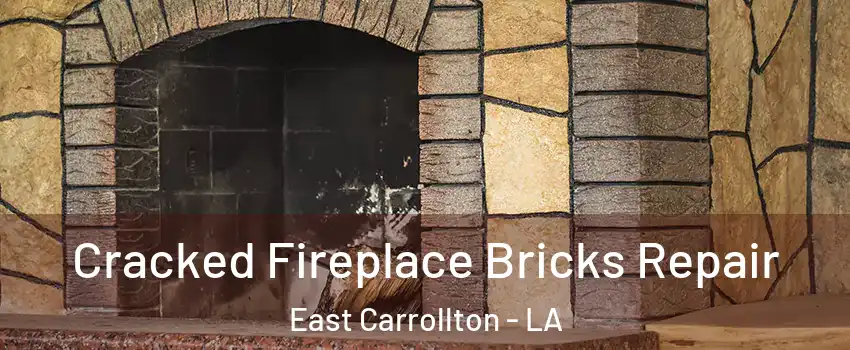 Cracked Fireplace Bricks Repair East Carrollton - LA