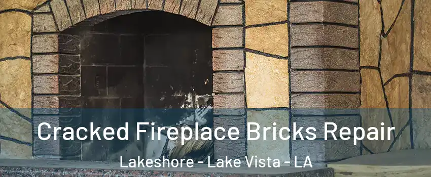 Cracked Fireplace Bricks Repair Lakeshore - Lake Vista - LA