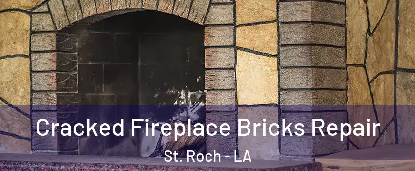 Cracked Fireplace Bricks Repair St. Roch - LA