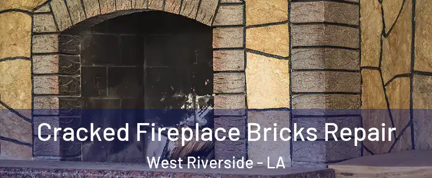 Cracked Fireplace Bricks Repair West Riverside - LA