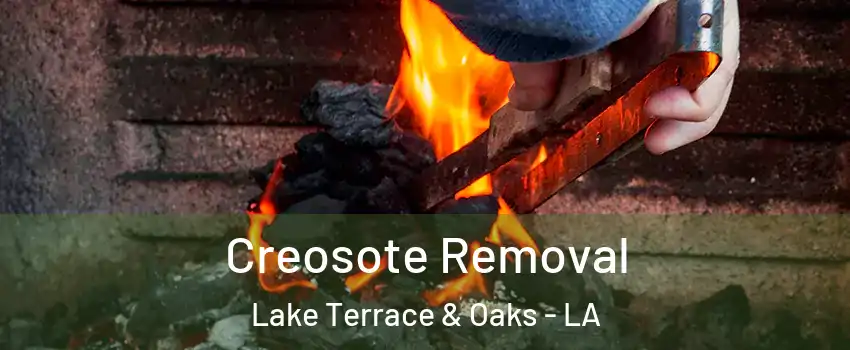 Creosote Removal Lake Terrace & Oaks - LA