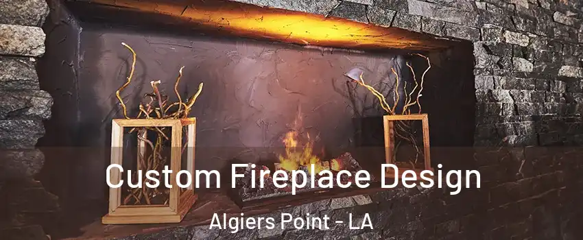 Custom Fireplace Design Algiers Point - LA