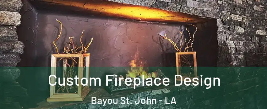 Custom Fireplace Design Bayou St. John - LA