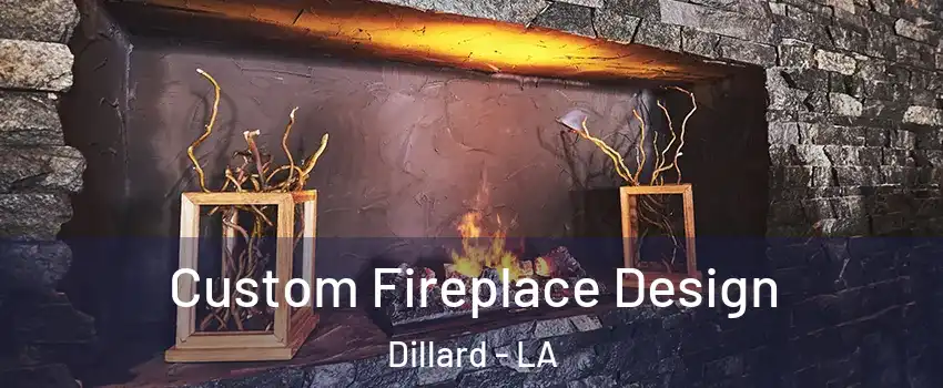 Custom Fireplace Design Dillard - LA