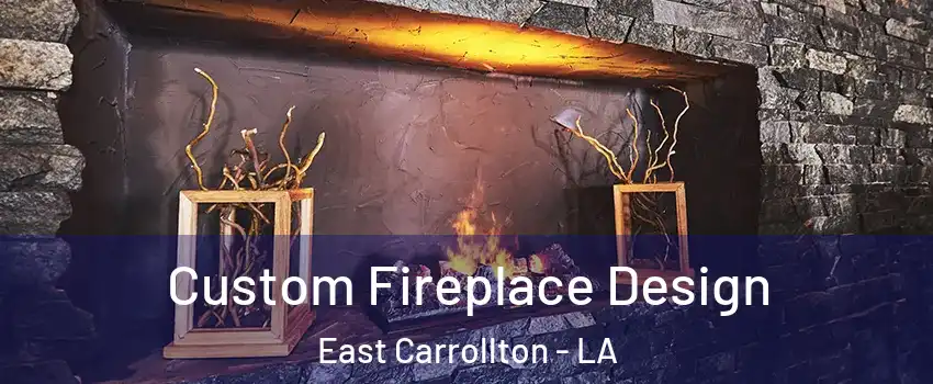 Custom Fireplace Design East Carrollton - LA