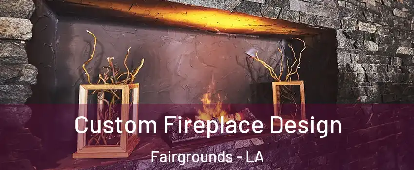 Custom Fireplace Design Fairgrounds - LA