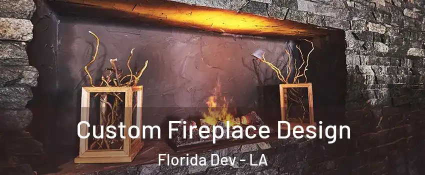 Custom Fireplace Design Florida Dev - LA