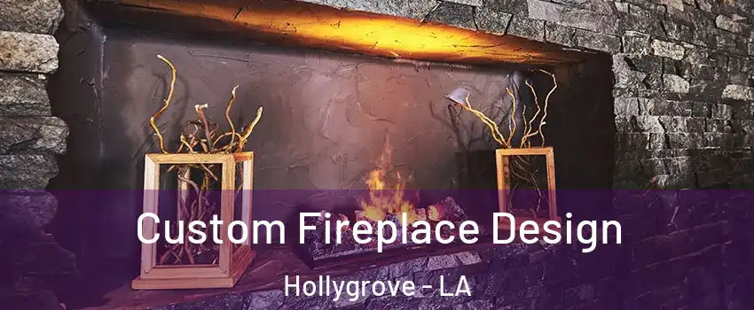 Custom Fireplace Design Hollygrove - LA