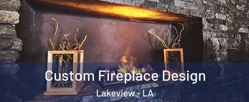 Custom Fireplace Design Lakeview - LA