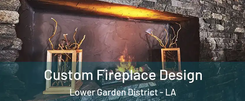 Custom Fireplace Design Lower Garden District - LA