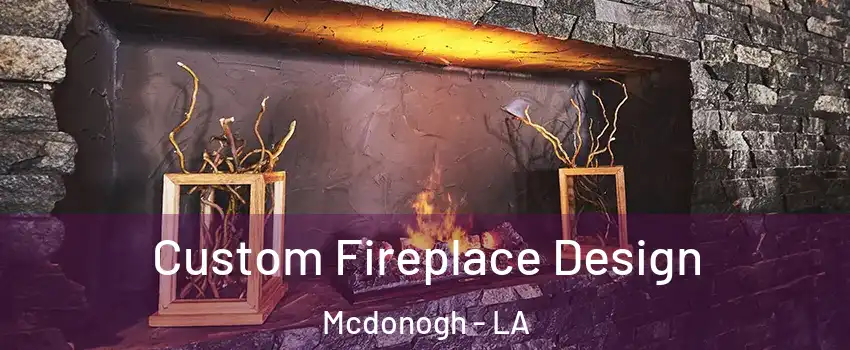 Custom Fireplace Design Mcdonogh - LA