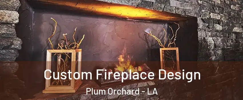 Custom Fireplace Design Plum Orchard - LA