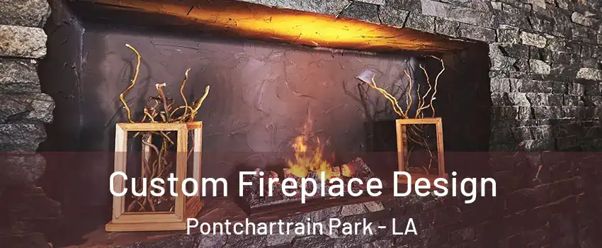 Custom Fireplace Design Pontchartrain Park - LA