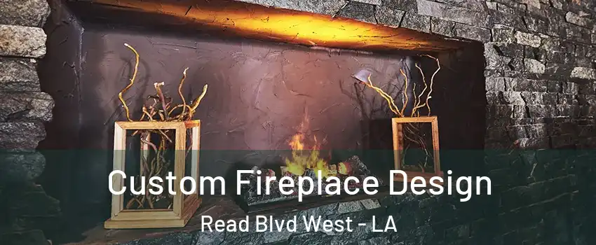 Custom Fireplace Design Read Blvd West - LA