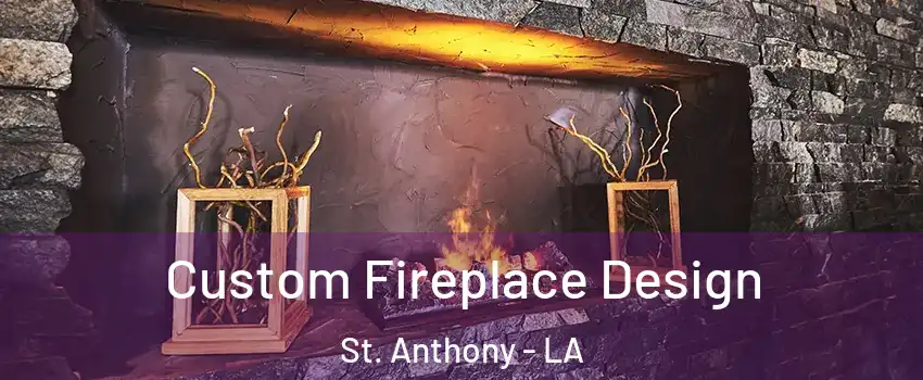 Custom Fireplace Design St. Anthony - LA