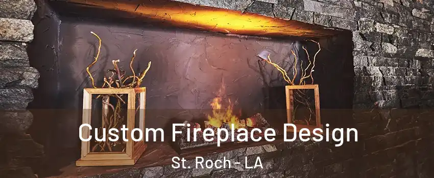 Custom Fireplace Design St. Roch - LA