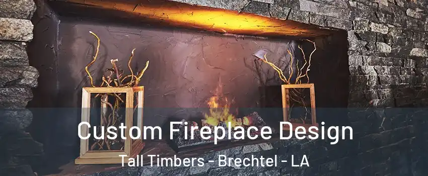 Custom Fireplace Design Tall Timbers - Brechtel - LA