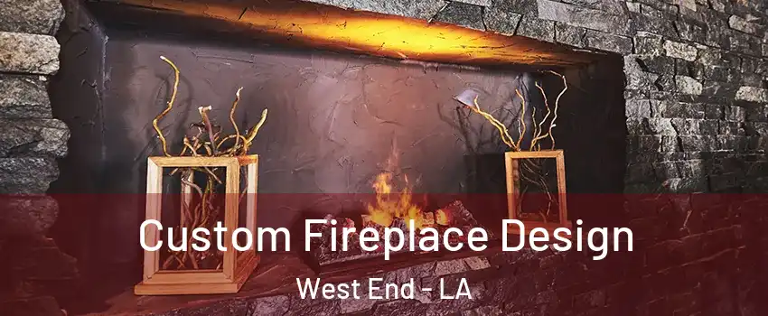 Custom Fireplace Design West End - LA