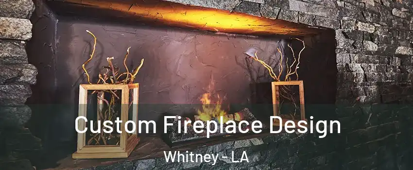 Custom Fireplace Design Whitney - LA