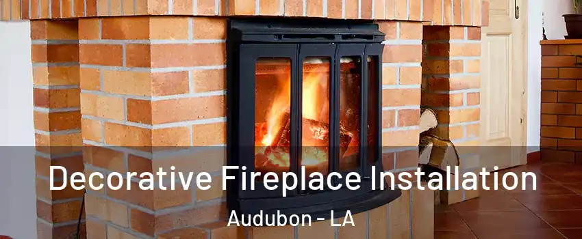 Decorative Fireplace Installation Audubon - LA