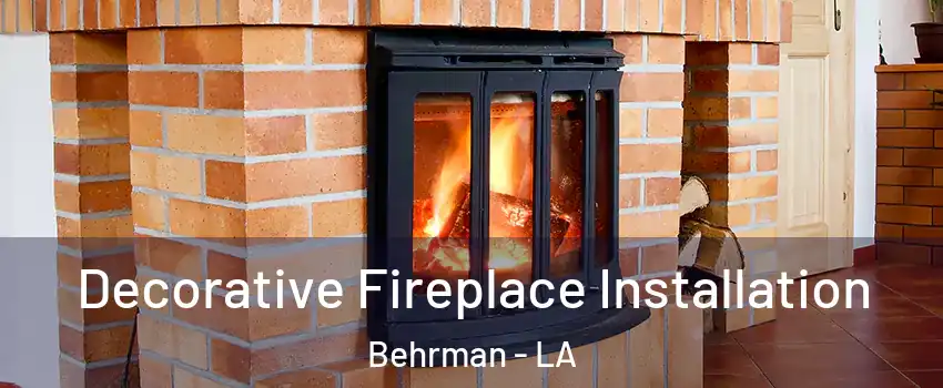 Decorative Fireplace Installation Behrman - LA