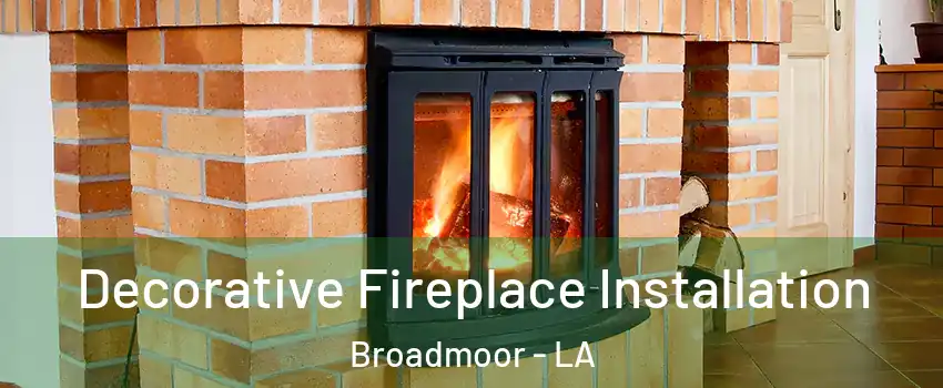 Decorative Fireplace Installation Broadmoor - LA