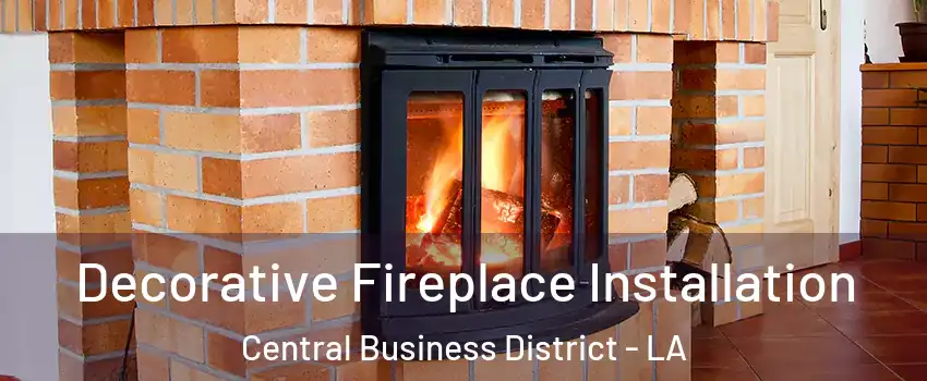 Decorative Fireplace Installation Central Business District - LA