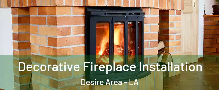 Decorative Fireplace Installation Desire Area - LA