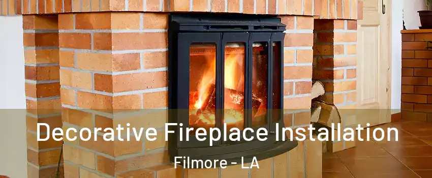 Decorative Fireplace Installation Filmore - LA