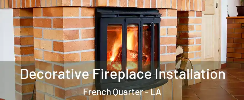 Decorative Fireplace Installation French Quarter - LA