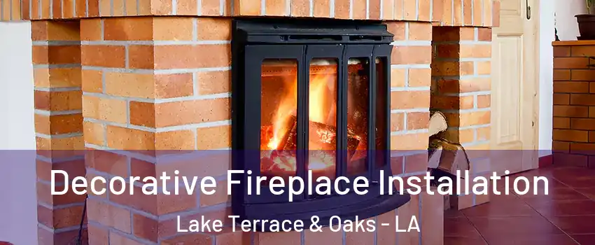 Decorative Fireplace Installation Lake Terrace & Oaks - LA