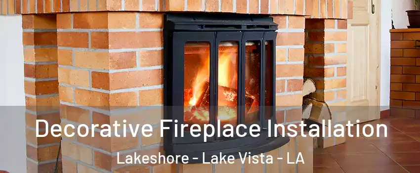 Decorative Fireplace Installation Lakeshore - Lake Vista - LA