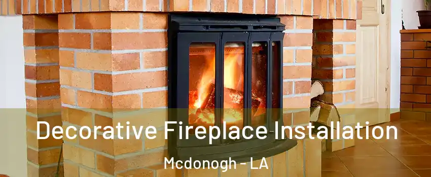 Decorative Fireplace Installation Mcdonogh - LA