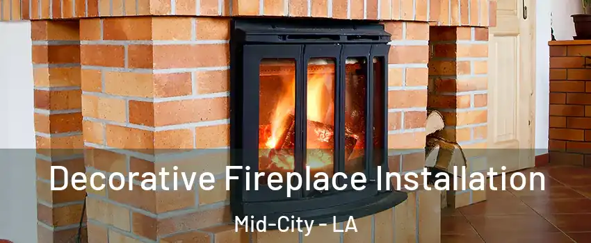 Decorative Fireplace Installation Mid-City - LA