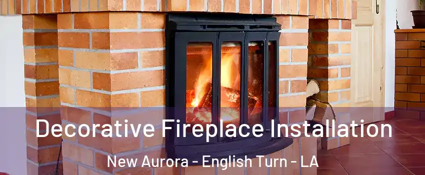 Decorative Fireplace Installation New Aurora - English Turn - LA