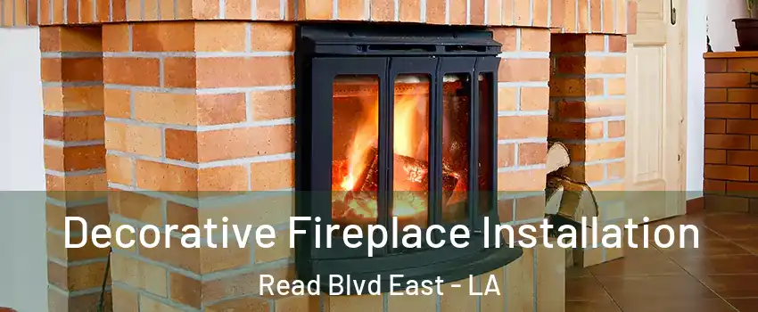 Decorative Fireplace Installation Read Blvd East - LA