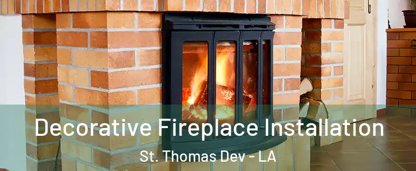 Decorative Fireplace Installation St. Thomas Dev - LA