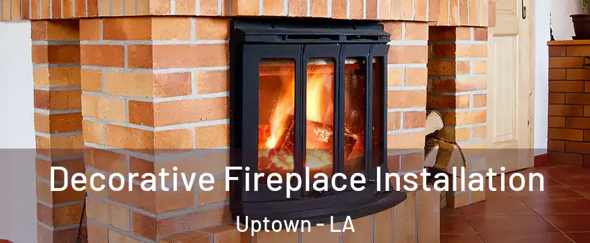 Decorative Fireplace Installation Uptown - LA