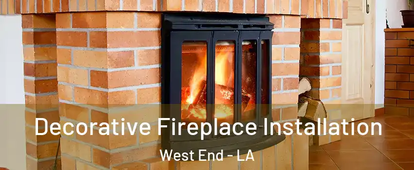 Decorative Fireplace Installation West End - LA