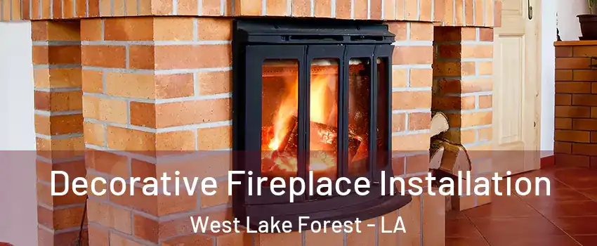 Decorative Fireplace Installation West Lake Forest - LA