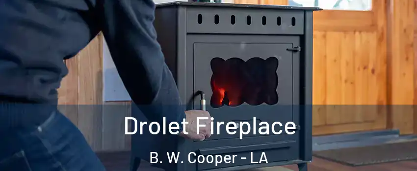 Drolet Fireplace B. W. Cooper - LA