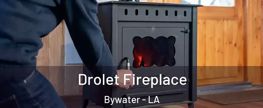 Drolet Fireplace Bywater - LA