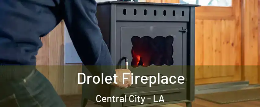 Drolet Fireplace Central City - LA