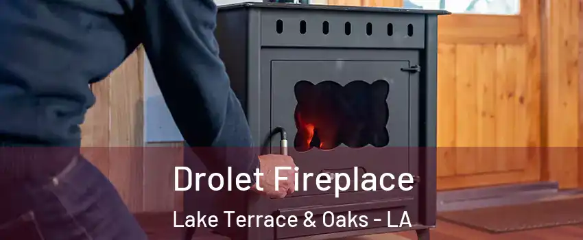 Drolet Fireplace Lake Terrace & Oaks - LA