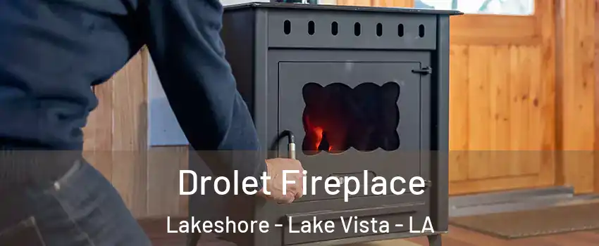 Drolet Fireplace Lakeshore - Lake Vista - LA