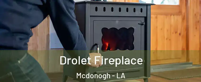 Drolet Fireplace Mcdonogh - LA