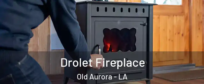 Drolet Fireplace Old Aurora - LA