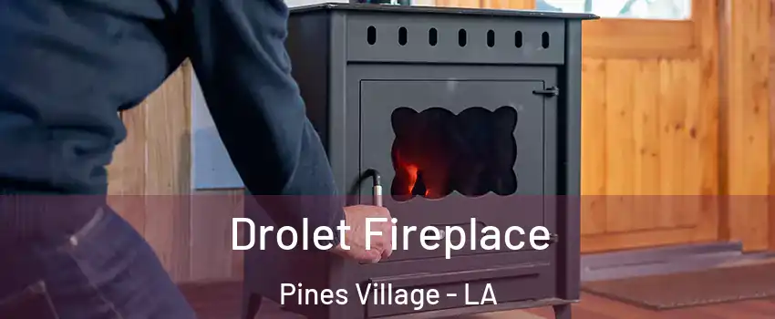 Drolet Fireplace Pines Village - LA